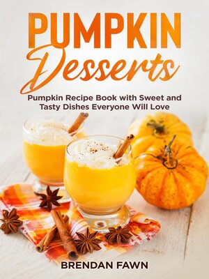 cover image of Pumpkin Desserts, Pumpkin Recipe Book with Sweet and Tasty Dishes Everyone Will Love
